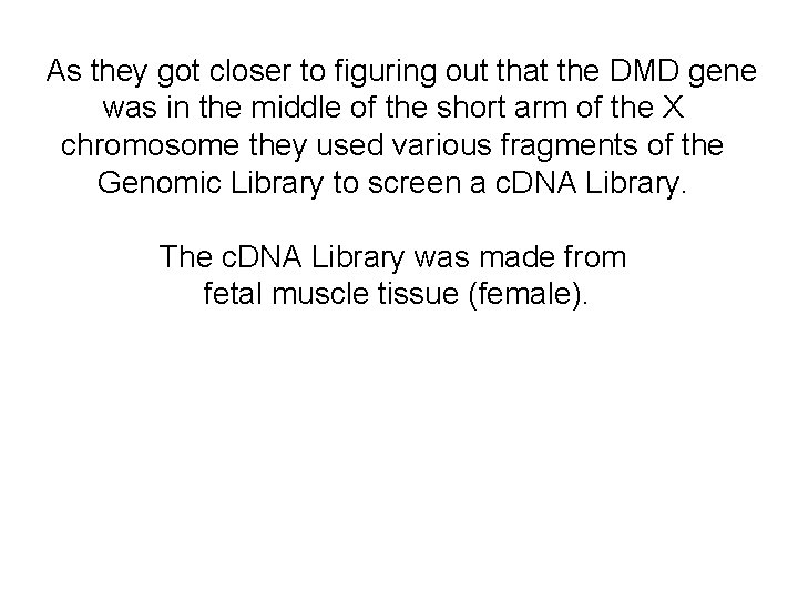 As they got closer to figuring out that the DMD gene was in the