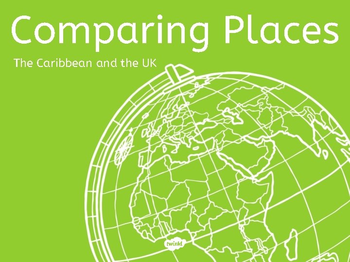 Comparing Places The Caribbean and the UK 
