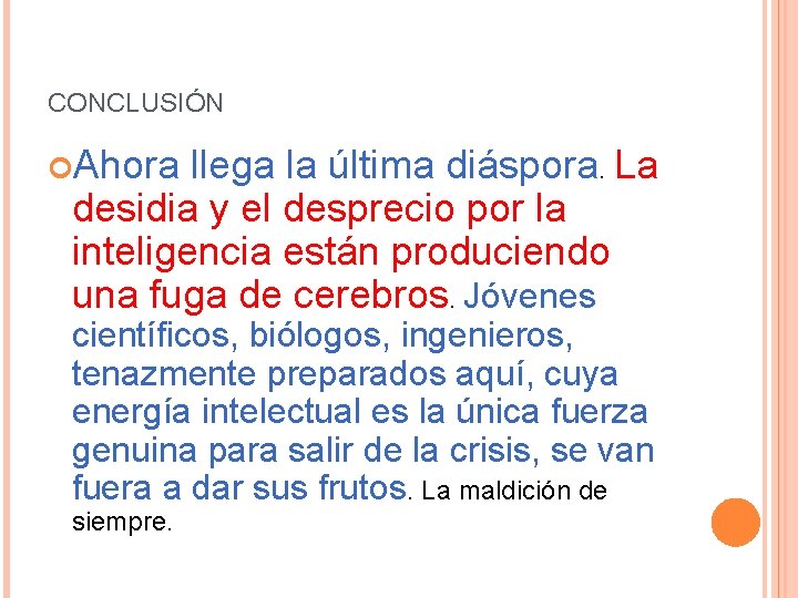 CONCLUSIÓN Ahora llega la última diáspora. La desidia y el desprecio por la inteligencia