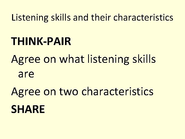 Listening skills and their characteristics THINK-PAIR Agree on what listening skills are Agree on