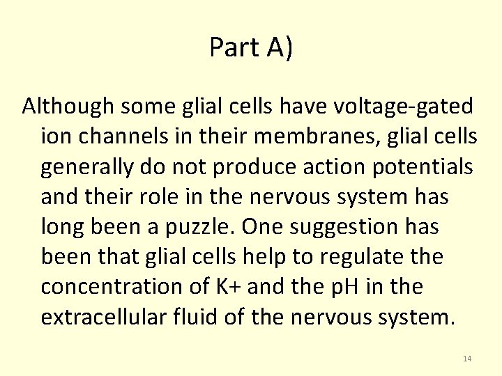 Part A) Although some glial cells have voltage-gated ion channels in their membranes, glial