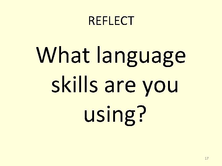 REFLECT What language skills are you using? 17 