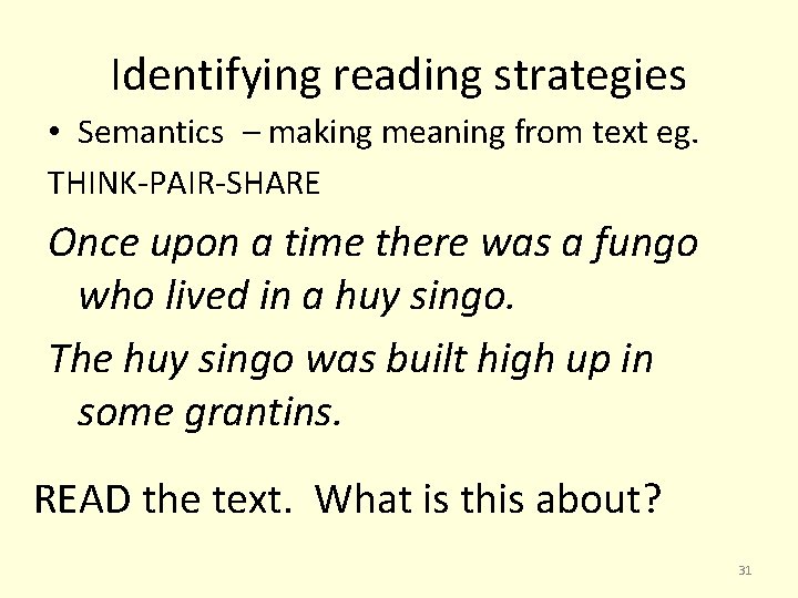 Identifying reading strategies • Semantics – making meaning from text eg. THINK-PAIR-SHARE Once upon