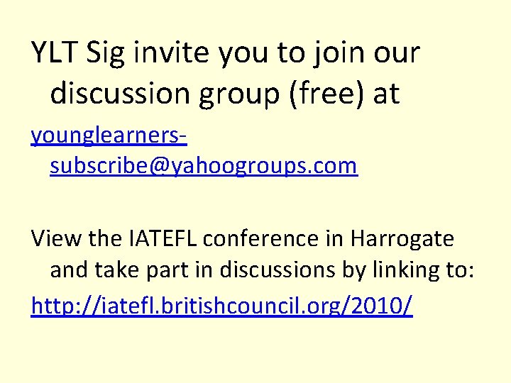 YLT Sig invite you to join our discussion group (free) at younglearnerssubscribe@yahoogroups. com View