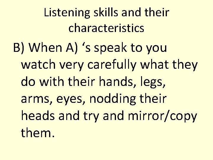 Listening skills and their characteristics B) When A) ‘s speak to you watch very