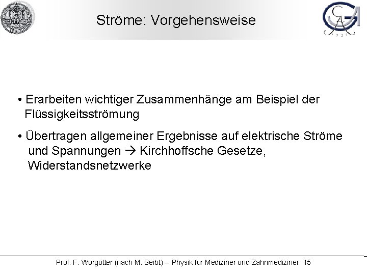 Ströme: Vorgehensweise • Erarbeiten wichtiger Zusammenhänge am Beispiel der Flüssigkeitsströmung • Übertragen allgemeiner Ergebnisse