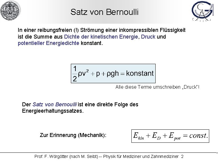 Satz von Bernoulli In einer reibungsfreien (!) Strömung einer inkompressiblen Flüssigkeit ist die Summe