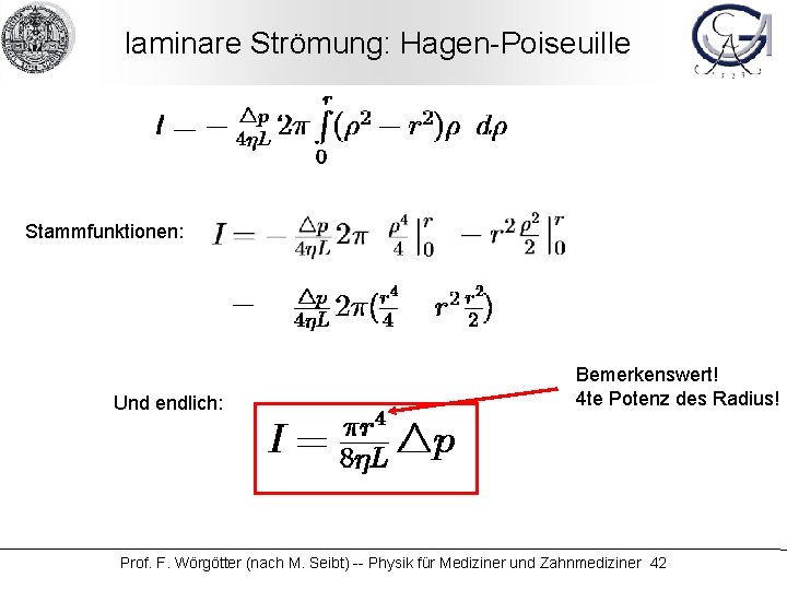 laminare Strömung: Hagen-Poiseuille Stammfunktionen: Und endlich: Bemerkenswert! 4 te Potenz des Radius! Prof. F.