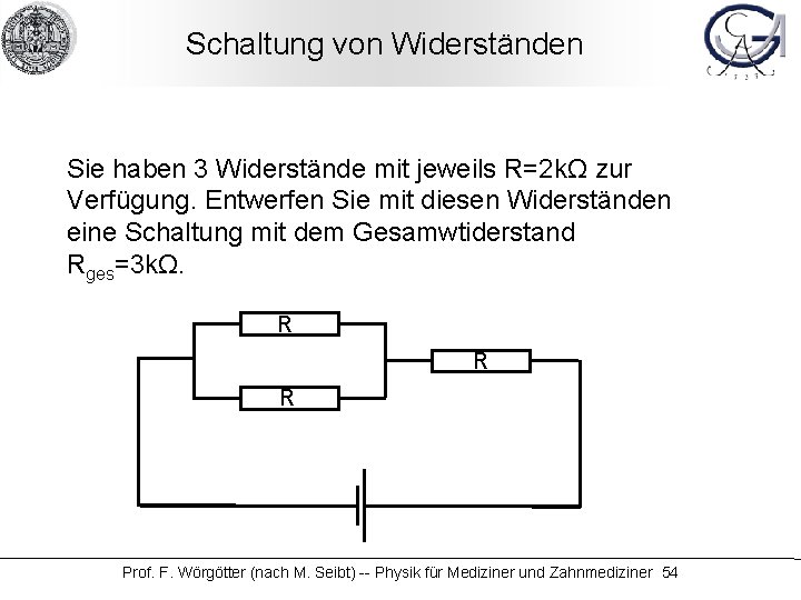 Schaltung von Widerständen Sie haben 3 Widerstände mit jeweils R=2 kΩ zur Verfügung. Entwerfen