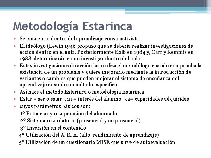 Metodología Estarinca • Se encuentra dentro del aprendizaje constructivista. • El ideólogo (Lewin 1946