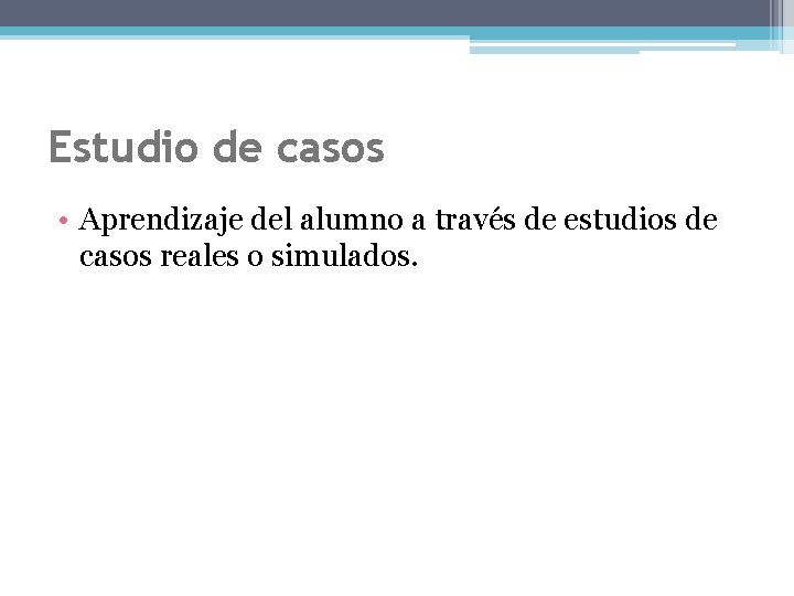 Estudio de casos • Aprendizaje del alumno a través de estudios de casos reales