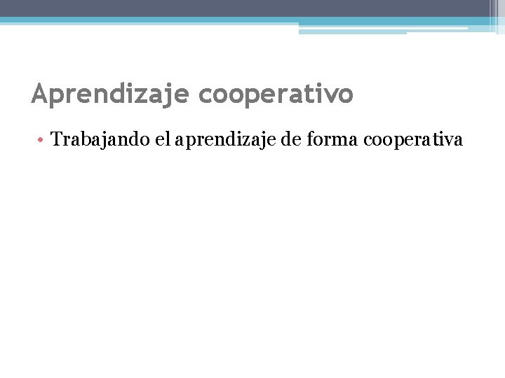 Aprendizaje cooperativo • Trabajando el aprendizaje de forma cooperativa 