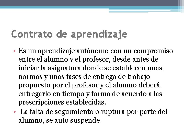 Contrato de aprendizaje • Es un aprendizaje autónomo con un compromiso entre el alumno