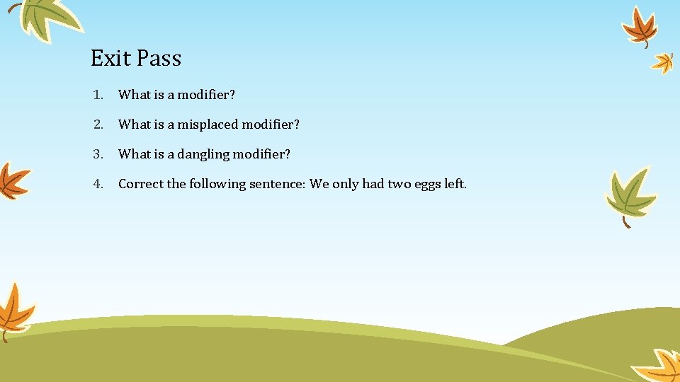 Exit Pass 1. What is a modifier? 2. What is a misplaced modifier? 3.