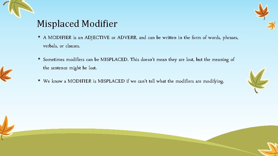 Misplaced Modifier • A MODIFIER is an ADJECTIVE or ADVERB, and can be written