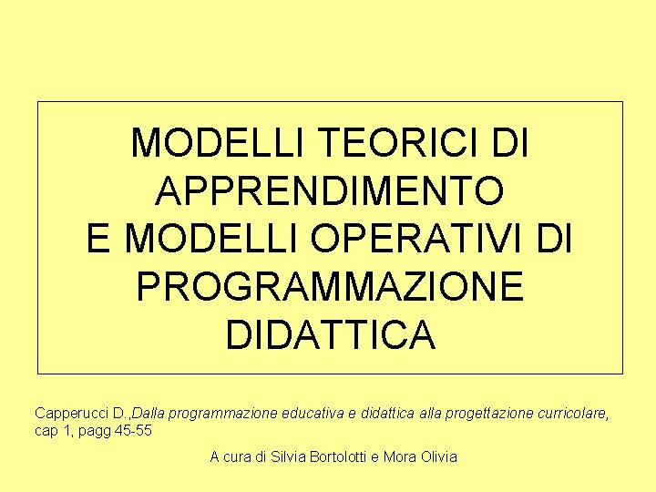 MODELLI TEORICI DI APPRENDIMENTO E MODELLI OPERATIVI DI PROGRAMMAZIONE DIDATTICA Capperucci D. , Dalla