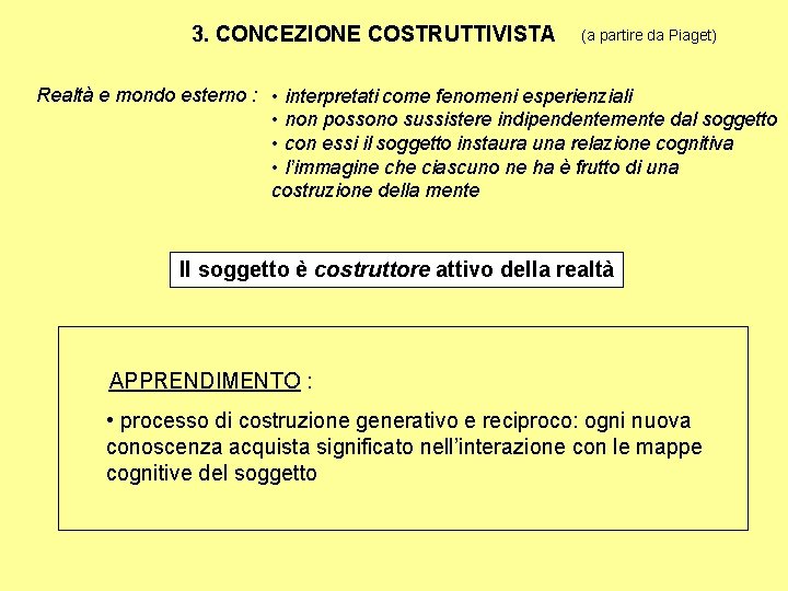 3. CONCEZIONE COSTRUTTIVISTA (a partire da Piaget) Realtà e mondo esterno : • interpretati