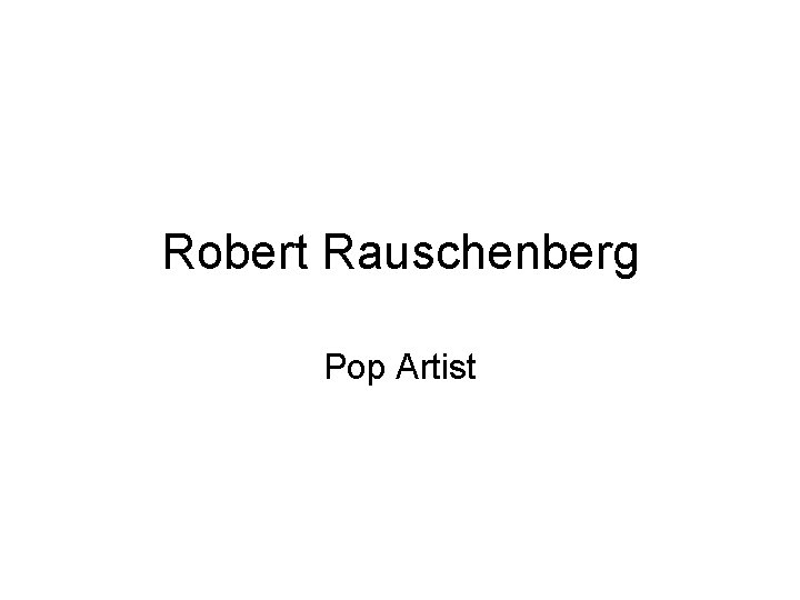 Robert Rauschenberg Pop Artist 