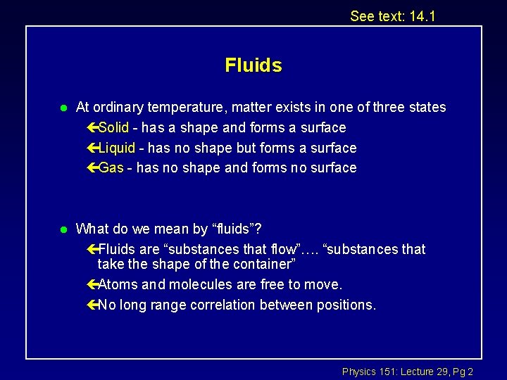 See text: 14. 1 Fluids l At ordinary temperature, matter exists in one of