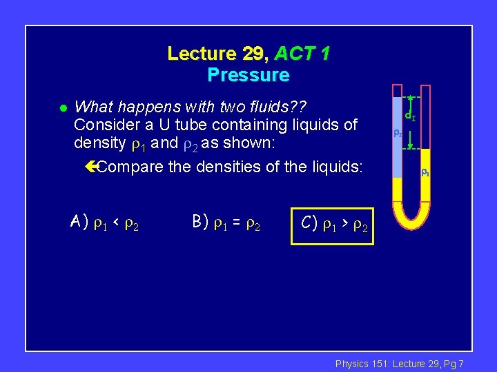 Lecture 29, ACT 1 Pressure l What happens with two fluids? ? Consider a