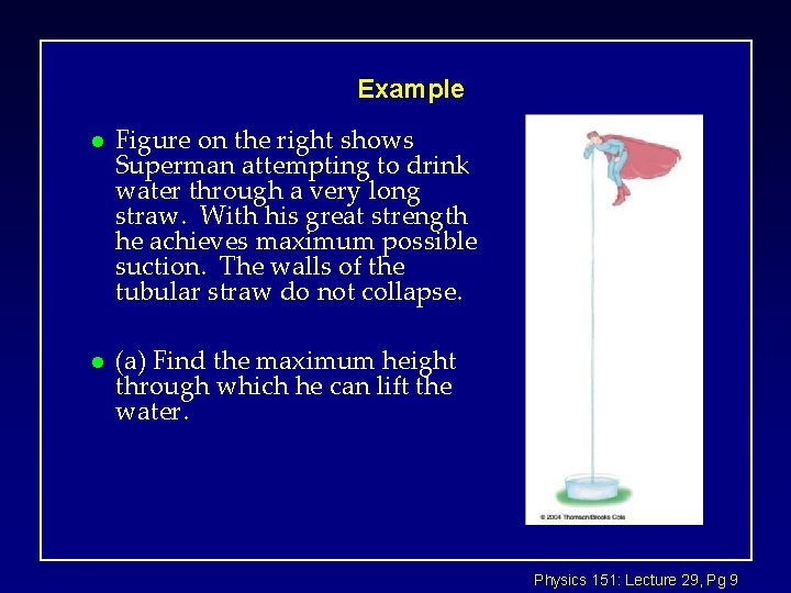 Example l Figure on the right shows Superman attempting to drink water through a