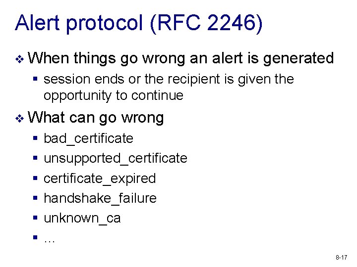 Alert protocol (RFC 2246) v When things go wrong an alert is generated §