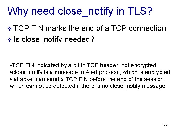 Why need close_notify in TLS? v TCP FIN marks the end of a TCP