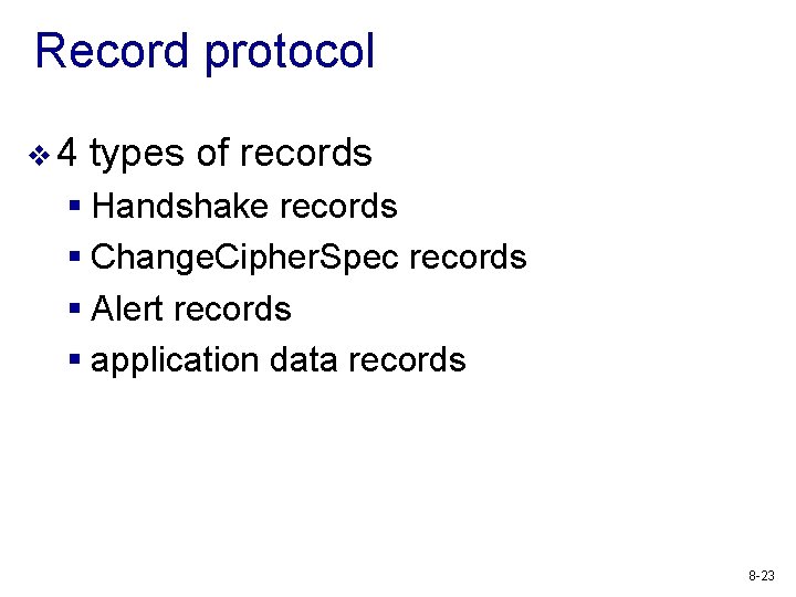 Record protocol v 4 types of records § Handshake records § Change. Cipher. Spec