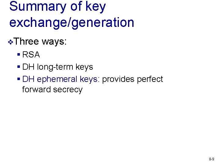 Summary of key exchange/generation v. Three ways: § RSA § DH long-term keys §