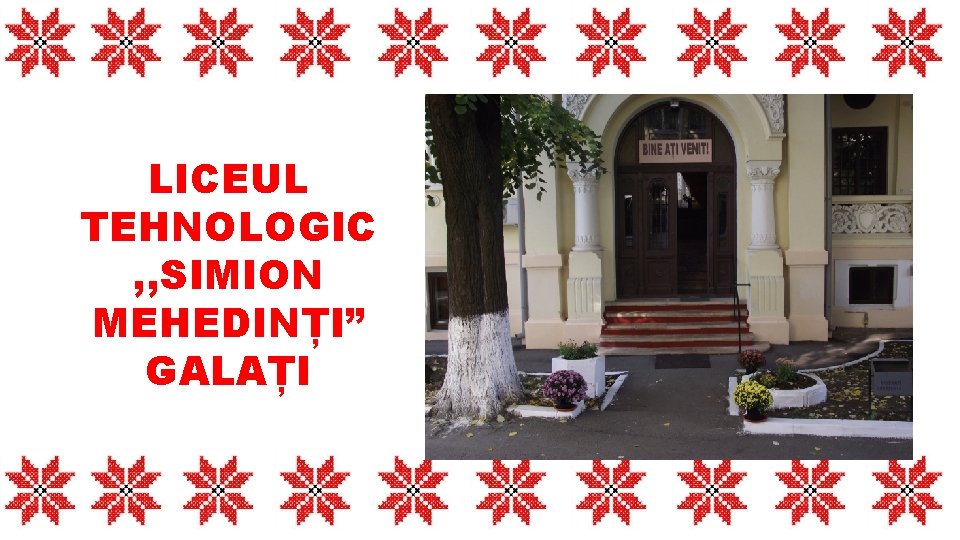 LICEUL TEHNOLOGIC , , SIMION MEHEDINȚI” GALAȚI 