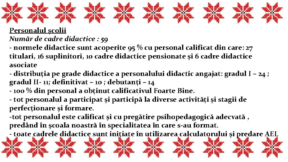 Personalul școlii Număr de cadre didactice : 59 - normele didactice sunt acoperite 95