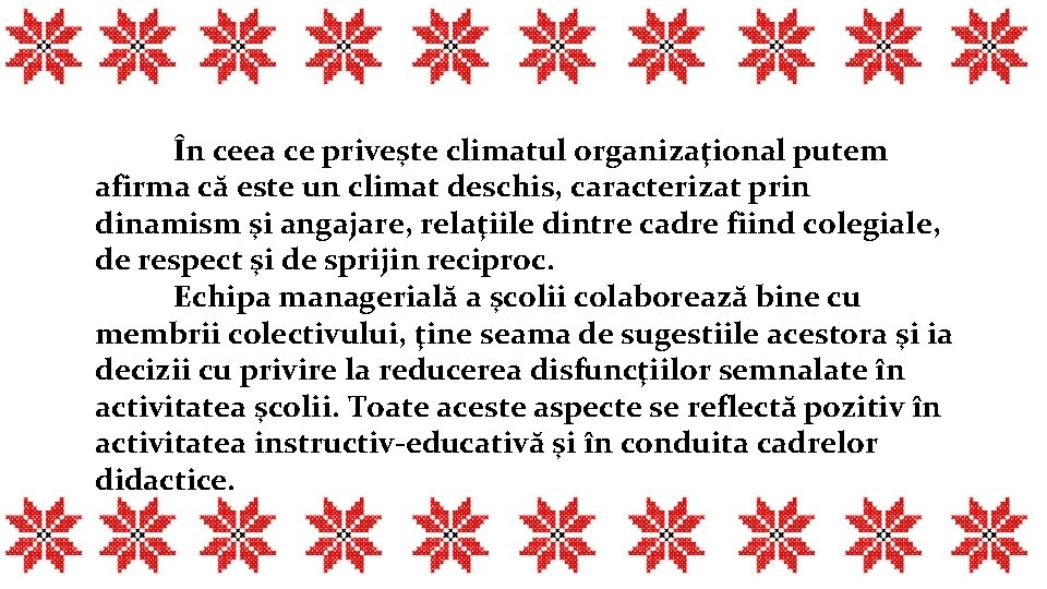 În ceea ce priveşte climatul organizaţional putem afirma că este un climat deschis, caracterizat