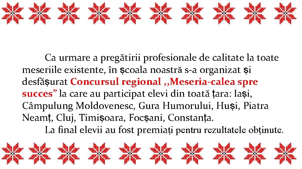 Ca urmare a pregătirii profesionale de calitate la toate meseriile existente, în ṣcoala noastră