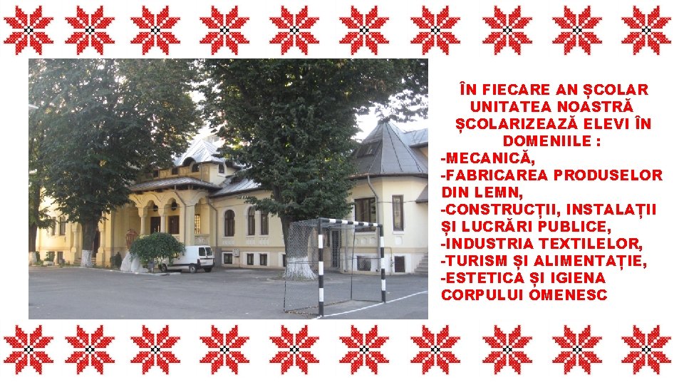 ÎN FIECARE AN ȘCOLAR UNITATEA NOASTRĂ ȘCOLARIZEAZĂ ELEVI ÎN DOMENIILE : -MECANICĂ, -FABRICAREA PRODUSELOR