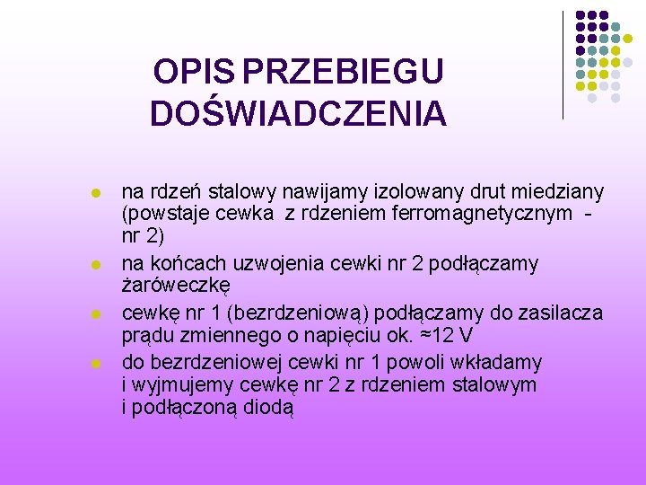 OPIS PRZEBIEGU DOŚWIADCZENIA l l na rdzeń stalowy nawijamy izolowany drut miedziany (powstaje cewka