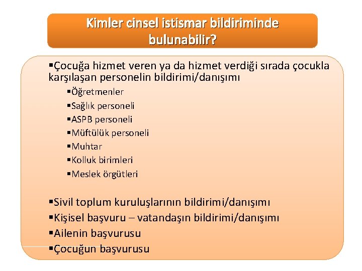 Kimler cinsel istismar bildiriminde bulunabilir? §Çocuğa hizmet veren ya da hizmet verdiği sırada çocukla