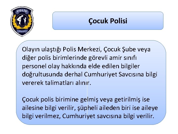 Çocuk Polisi Olayın ulaştığı Polis Merkezi, Çocuk Şube veya diğer polis birimlerinde görevli amir