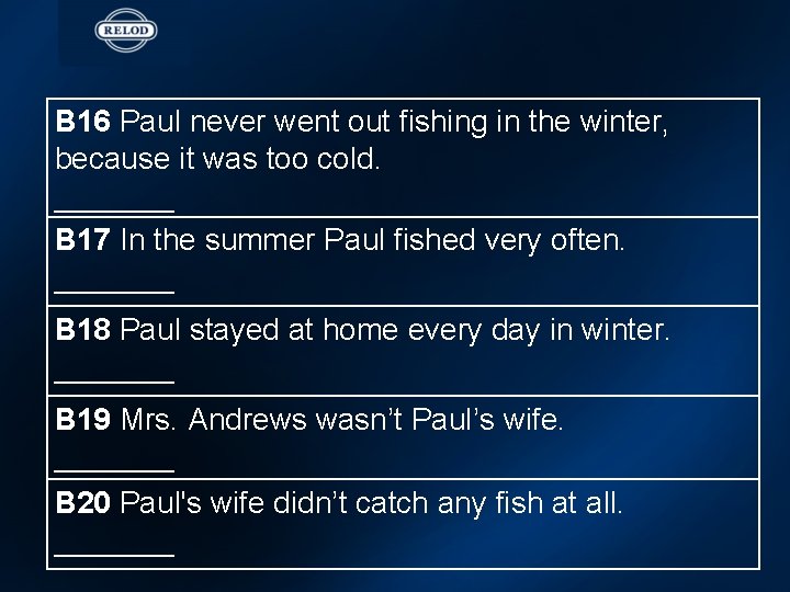 B 16 Paul never went out fishing in the winter, because it was too