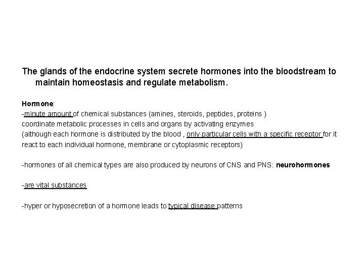 The glands of the endocrine system secrete hormones into the bloodstream to maintain homeostasis