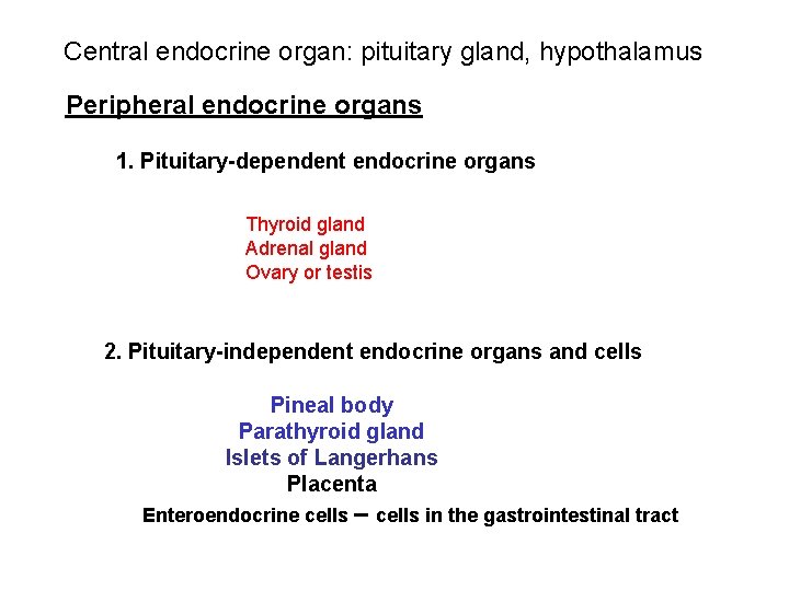 Central endocrine organ: pituitary gland, hypothalamus Peripheral endocrine organs 1. Pituitary-dependent endocrine organs Thyroid