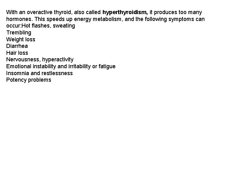 With an overactive thyroid, also called hyperthyroidism, it produces too many hormones. This speeds