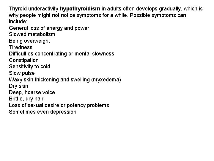 Thyroid underactivity hypothyroidism in adults often develops gradually, which is why people might notice