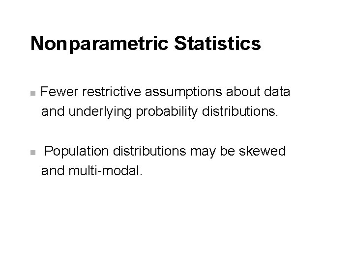 Nonparametric Statistics n n Fewer restrictive assumptions about data and underlying probability distributions. Population