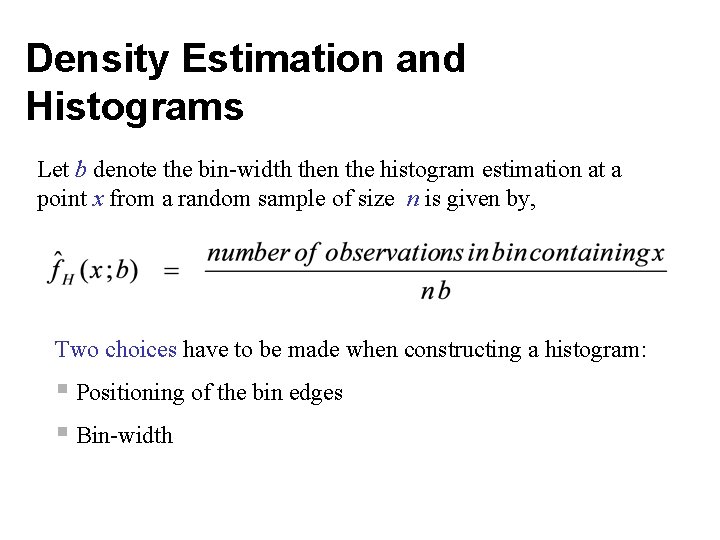 Density Estimation and Histograms Let b denote the bin-width then the histogram estimation at