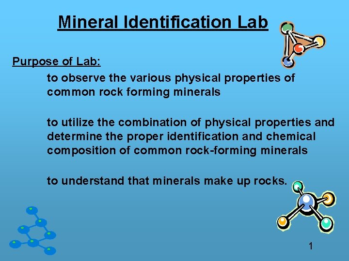 Mineral Identification Lab Purpose of Lab: to observe the various physical properties of common