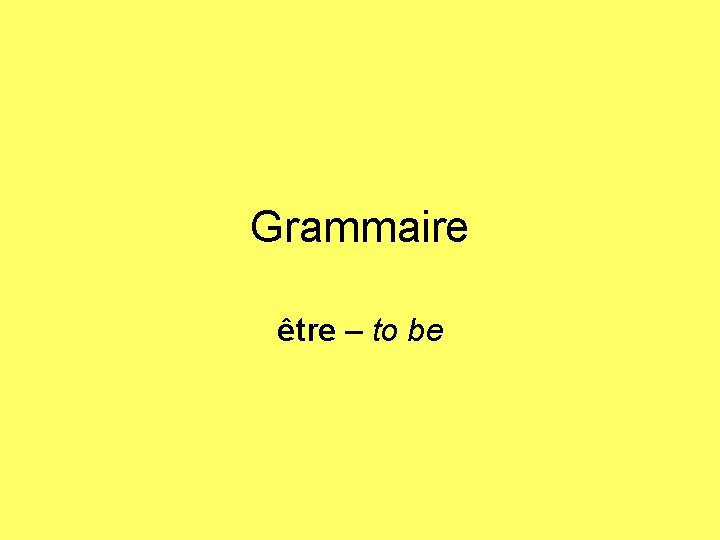 Grammaire être – to be 