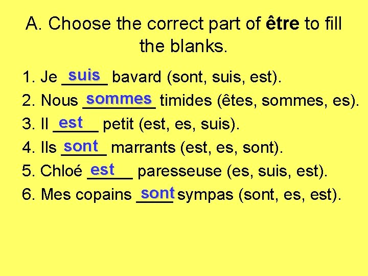 A. Choose the correct part of être to fill the blanks. suis bavard (sont,