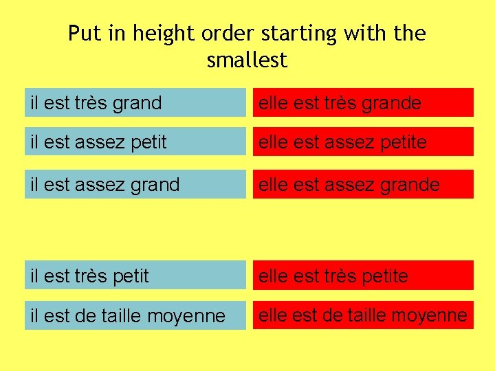 Put in height order starting with the smallest il est très grand elle est