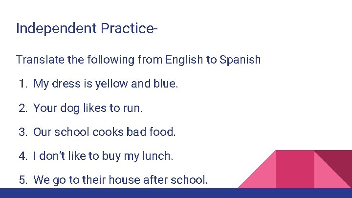 Independent Practice. Translate the following from English to Spanish 1. My dress is yellow