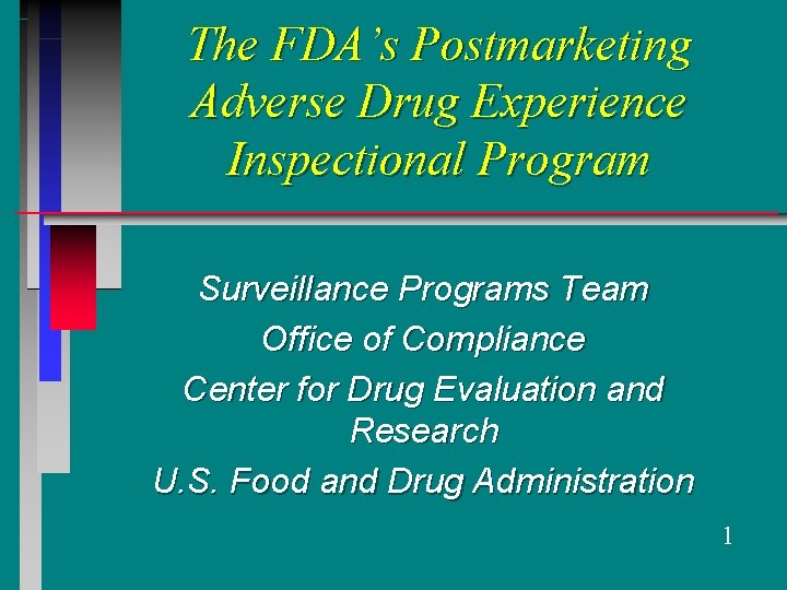 The FDA’s Postmarketing Adverse Drug Experience Inspectional Program Surveillance Programs Team Office of Compliance